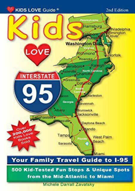 Kids Love I-95, 2nd Edition: Your Family Travel Guide to I-95. 500 Kid-Tested Fun Stops   Unique Spots from the Mid-Atlantic to Miami (Kids Love Travel Guides)