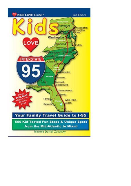 Kids Love I-95, 2nd Edition: Your Family Travel Guide to I-95. 500 Kid-Tested Fun Stops   Unique Spots from the Mid-Atlantic to Miami (Kids Love Travel Guides)