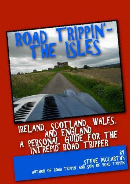 Road Trippin : The Isles: Touring Ireland and the United Kingdom for the Most Intrepid Road Tripper