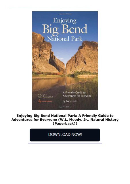 Enjoying Big Bend National Park: A Friendly Guide to Adventures for Everyone (W.L. Moody, Jr., Natural History (Paperback))