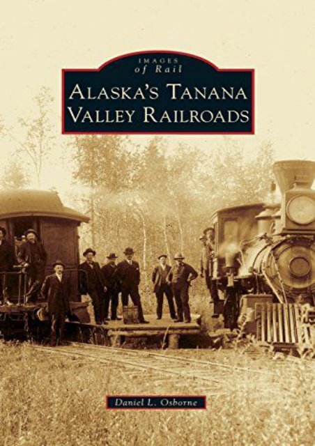 Alaska s Tanana Valley Railroads