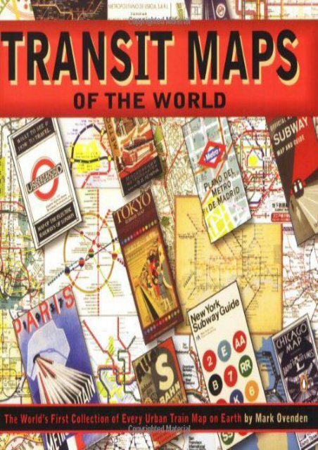Transit Maps of the World: The World s First Collection of Every Urban Train Map on Earth