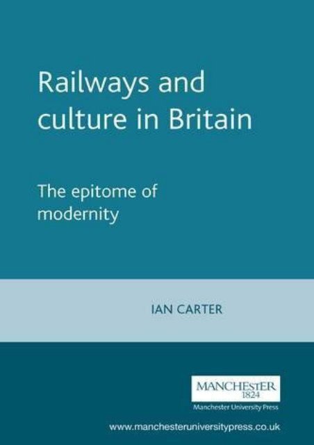 Railways and culture in Britain: The epitome of modernity (Studies in Popular Culture MUP)