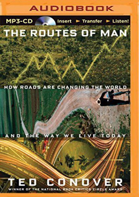 The Routes of Man: How Roads are Changing the World and the Way We Live Today