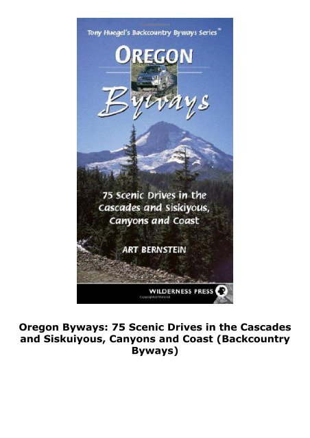 Oregon Byways: 75 Scenic Drives in the Cascades and Siskuiyous, Canyons and Coast (Backcountry Byways)