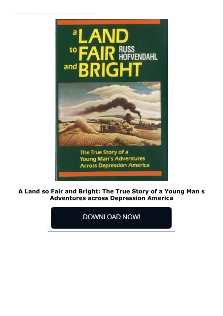 A Land so Fair and Bright: The True Story of a Young Man s Adventures across Depression America