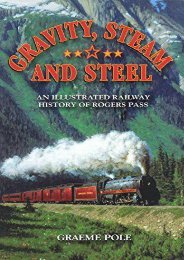 Gravity, Steam and Steel: An Illustrated Railway History of Rogers Pass