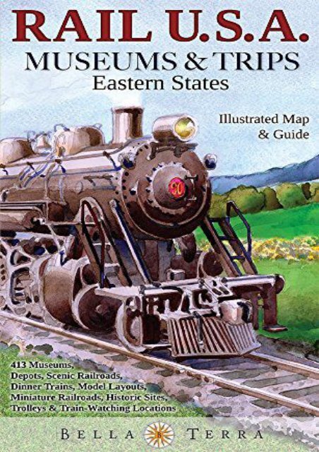 Rail USA Eastern States Map   Guide to 413 Train Rides, Historic Depots, Railroad   Trolley Museums, Model Layouts, Train Watching Hotspots, Dinner Trains   More - Rail U.S.A. Museums   Trips!