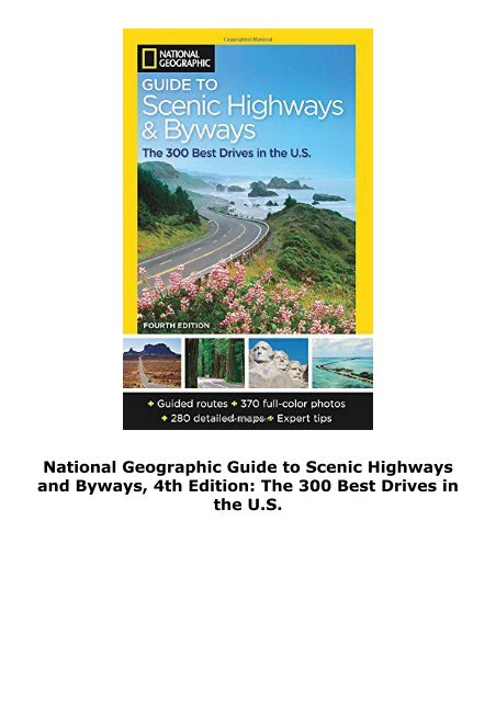 National Geographic Guide to Scenic Highways and Byways, 4th Edition: The 300 Best Drives in the U.S.