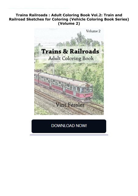 Trains   Railroads : Adult Coloring Book Vol.2: Train and Railroad Sketches for Coloring (Vehicle Coloring Book Series) (Volume 2)