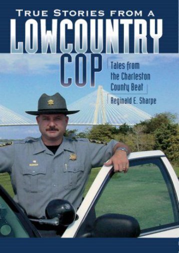 True Stories from a Lowcountry Cop:: Tales from the Charleston County Beat (True Crime)