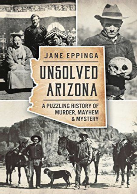 Unsolved Arizona: A Puzzling History of Murder, Mayhem   Mystery