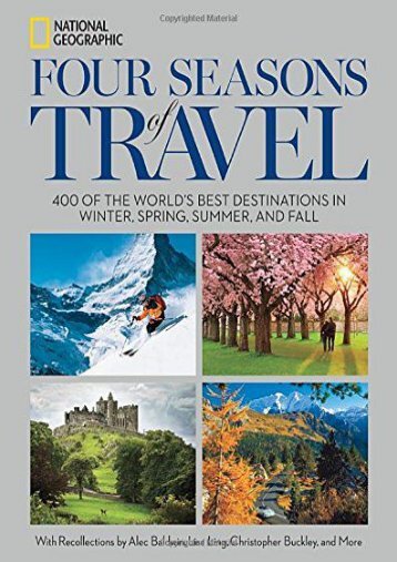 Four Seasons of Travel: 400 of the World s Best Destinations in Winter, Spring, Summer, and Fall