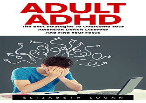 Adult ADHD: The Best Strategies To Overcome Your Attention Deficit