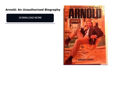 Arnold: An Unauthorized Biography