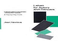 Laban for Actors   Dancers: Putting Laban s Movement Theory into Practice - A Step-by-step Guide