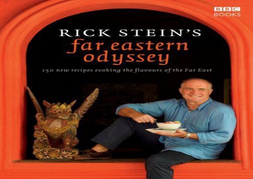 Rick Stein s Far Eastern Odyssey: 150 New Recipes Evoking the Flavours