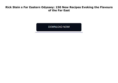 Rick Stein s Far Eastern Odyssey: 150 New Recipes Evoking the Flavours of the Far East