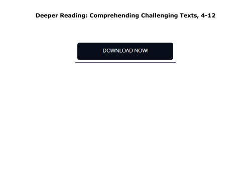 Deeper Reading: Comprehending Challenging Texts, 4-12
