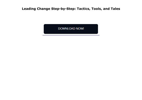 Leading Change Step-by-Step: Tactics, Tools, and Tales