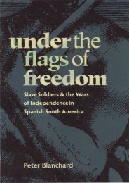 Under the Flags of Freedom: Slave Soldiers and the Wars of Independence in Spanish South America (Pitt Latin American Series)