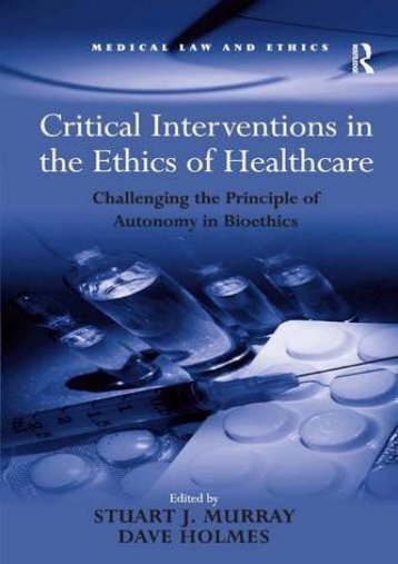 Critical Interventions in the Ethics of Healthcare: Challenging the Principle of Autonomy in Bioethics (Medical Law and Ethics)