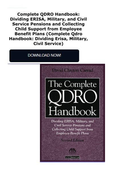 Complete QDRO Handbook: Dividing ERISA, Military, and Civil Service Pensions and Collecting Child Support from Employee Benefit Plans (Complete Qdro Handbook: Dividing Erisa, Military, Civil Service)