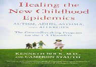 Healing the New Childhood Epidemics: Autism, ADHD, Asthma, and Allergies: The Groundbreaking Program for the 4-A Disorders