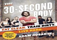 The 30-Second Body: Eat Clean. Train Dirty. Live Hard.