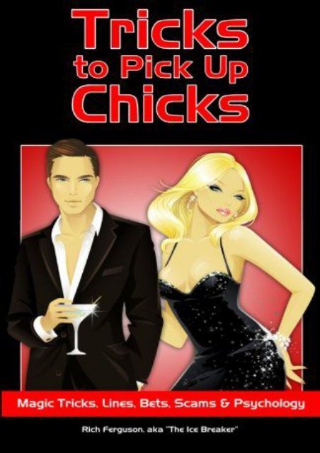 Tricks to Pick Up Chicks: Magic Tricks, Lines, Bets, Scams and Psychology