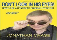 Don t Look in His Eyes: How to Be a Confident Original Hypnostist