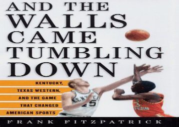 And the Walls Came Tumbling Down: Kentucky, Texas Western and the Game That Changed American Sports