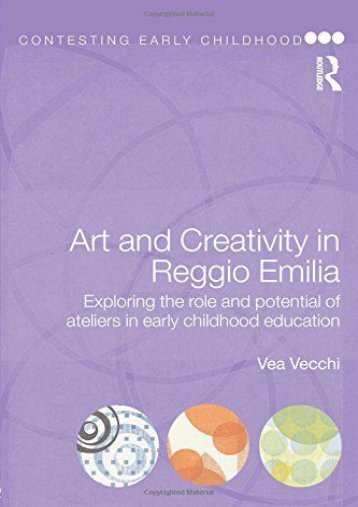 Art and Creativity in Reggio Emilia: Exploring the Role and Potential of Ateliers in Early Childhood Education (Contesting Early Childhood)