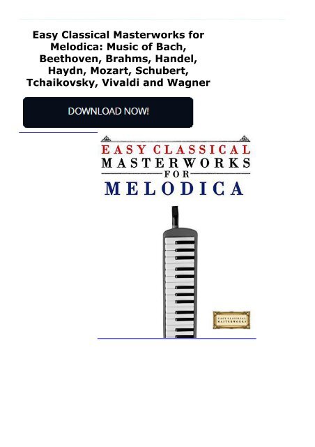 Easy Classical Masterworks for Melodica: Music of Bach, Beethoven, Brahms, Handel, Haydn, Mozart, Schubert, Tchaikovsky, Vivaldi and Wagner