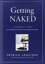 Getting Naked: A Business Fable About Shedding The Three Fears That Sabotage Client Loyalty (J–B Lencioni Series)