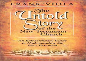 Untold Story of the New Testament Church: An Extraordinary Guide to Understanding the New Testament