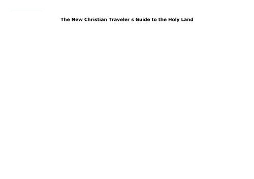 The New Christian Traveler s Guide to the Holy Land