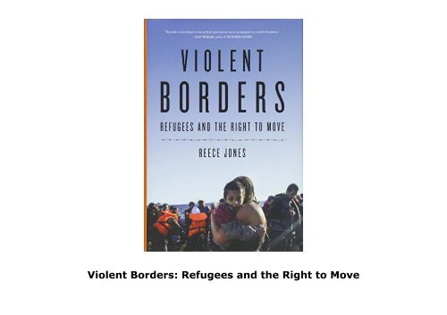 Violent Borders: Refugees and the Right to Move