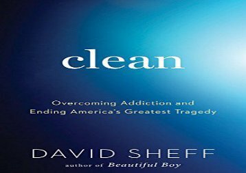 Clean: Overcoming Addiction and Ending America s Greatest Tragedy