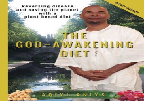 The God-Awakening Diet: Reversing disease and saving the planet with a plant based diet