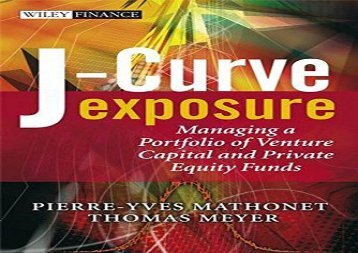 J-Curve Exposure: Managing a Portfolio of Venture Capital and Private Equity Funds (Wiley Finance)