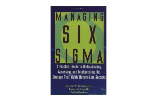 Managing Six Sigma: A Practical Guide to Understanding, Assessing and Implementing the Strategy That Yields Bottom-line Success (A Wiley-Interscience publication)