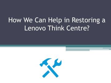How We Can Help in Restoring a Lenovo Think Centre