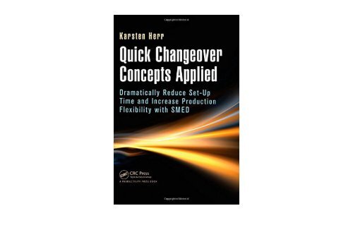 Quick Changeover Concepts Applied: Dramatically Reduce Set-Up Time and Increase Production Flexibility with SMED