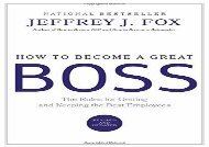 How to Become a Great Boss: The Rules for Getting and Keeping the Best Employees