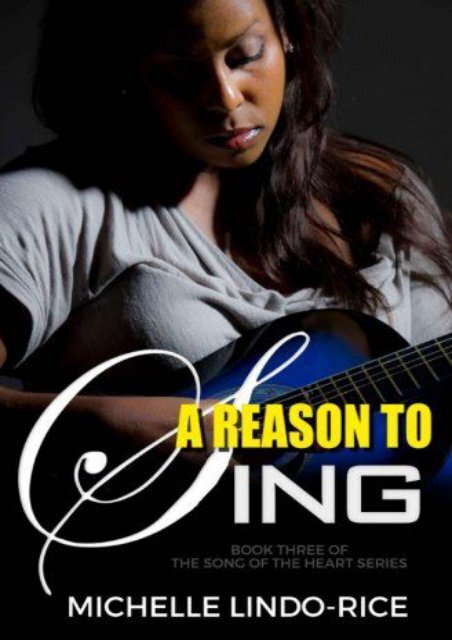 A Reason to Sing (Song of the Heart) (Volume 3) (Michelle Lindo-Rice)