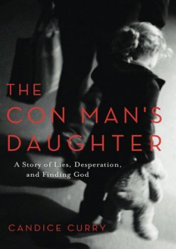 The Con Man s Daughter: A Story of Lies, Desperation, and Finding God (Candice Curry)