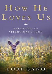 How He Loves Us: Revealing the Affections of God (Lori Gano)