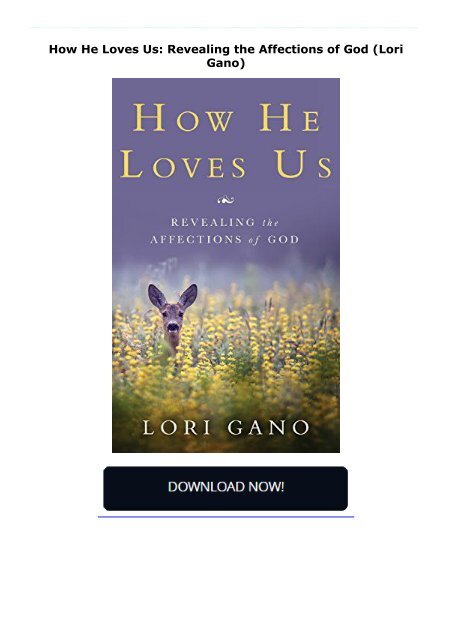 How He Loves Us: Revealing the Affections of God (Lori Gano)