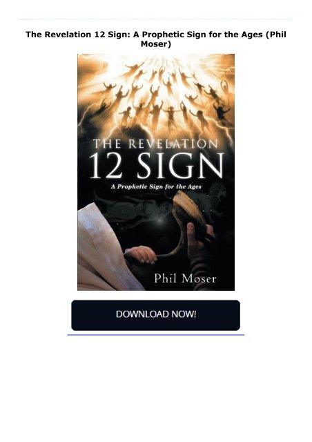 The Revelation 12 Sign: A Prophetic Sign for the Ages (Phil Moser)